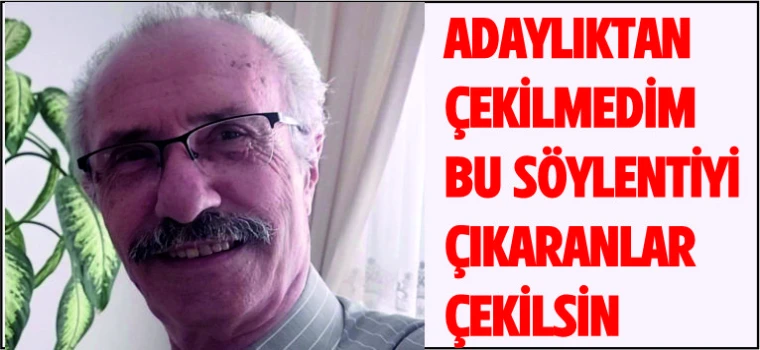 GAZETECİ SEYİT SÜREN, “ADAYLIKTAN ÇEKİLMEDİM,ADAYIM”