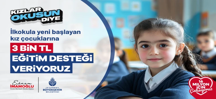 İBB'DEN “KIZLAR OKUSUN DİYE” DESTEĞİ