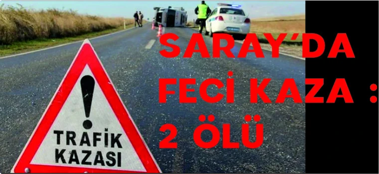 SARAY'DA FECİ KAZA:2 ÖLÜ