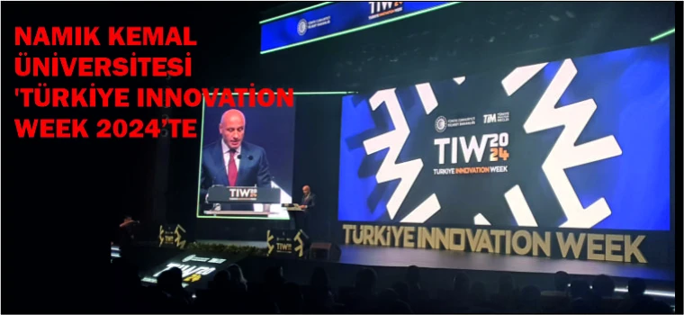 TEKİRDAĞ NAMIK KEMAL ÜNİVERSİTESİ 'TÜRKİYE INNOVATİON WEEK 2024’TE YER ALDI