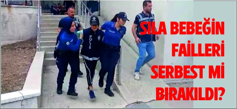 SILA BEBEĞİN FAİLLERİ TAHLİYE Mİ EDİLDİ ?