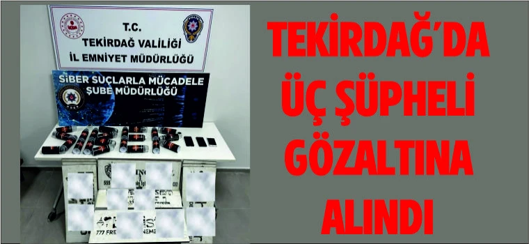 ÜÇ ŞÜPHELİ GÖZALTINA ALINDI