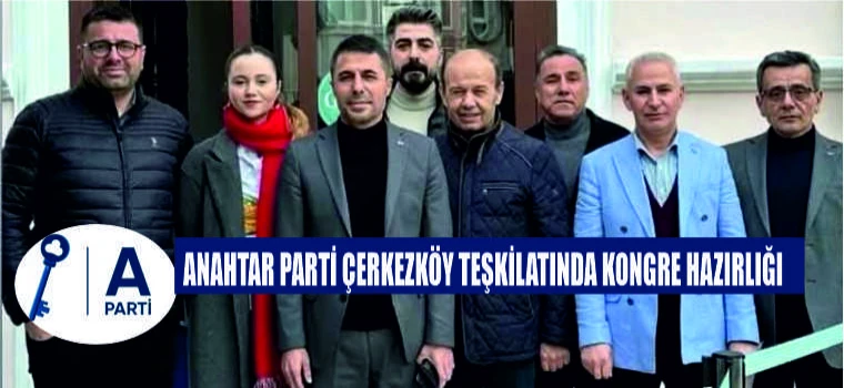 ANAHTAR PARTİ ÇERKEZKÖY TEŞKİLATINDA KONGRE HAZIRLIĞI