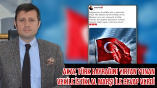 TÜRK BAYRAĞI’NI YIRTAN YUNAN VEKİLE AKAY, İSTİKLAL MARŞI İLE CEVAP VERDİ