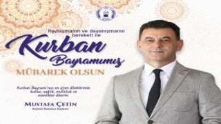 ÇETİN: “TÜM İSLAM ALEMİNİN KURBAN BAYRAMI’NI KUTLUYORUM”