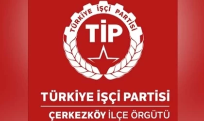 TÜRKİYE İŞÇİ PARTİSİ’NİN ÇERKEZKÖY ADAYI BELLİ OLDU