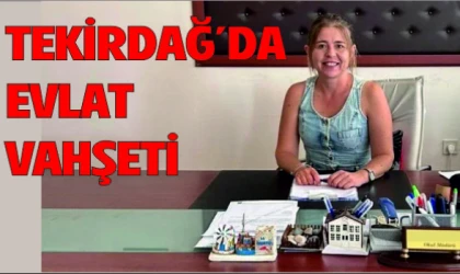 TEKİRDAĞ'DA EVLAT DEHŞETİ