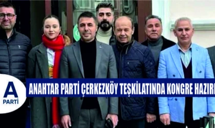 ANAHTAR PARTİ ÇERKEZKÖY TEŞKİLATINDA KONGRE HAZIRLIĞI