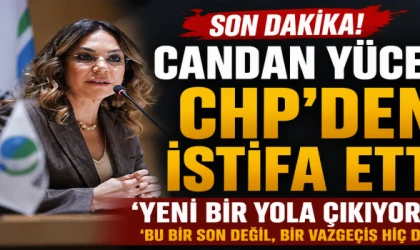 Candan Yüceer CHP’den istifa etti: YENİ bir yola çıkıyorum