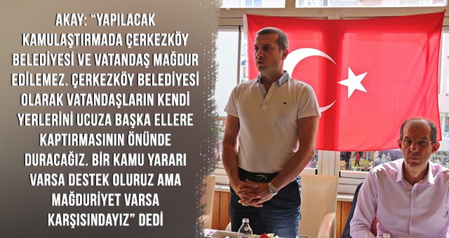 AKAY: “ÇERKEZKÖY TOPRAKLARINDA HAKSIZ İLERLEMENİN KARŞISINDAYIZ”