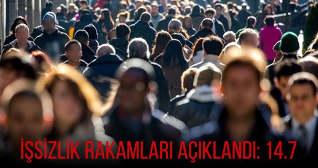 İŞSİZLİK RAKAMLARI AÇIKLANDI: 14.7