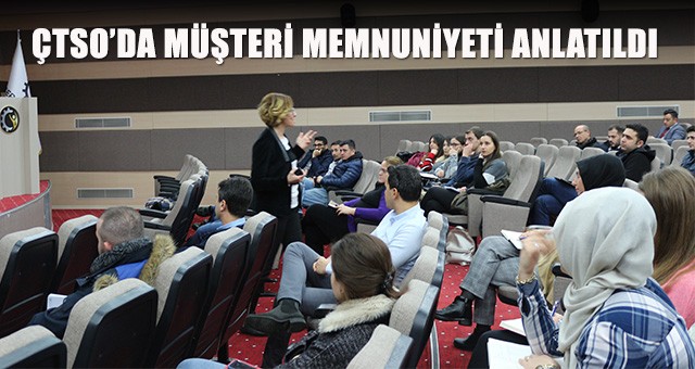 ÇTSO’DA MÜŞTERİ MEMNUNİYETİ ANLATILDI