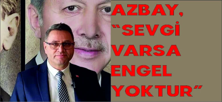 AZBAY, “SEVGİ VARSA ENGEL YOKTUR”