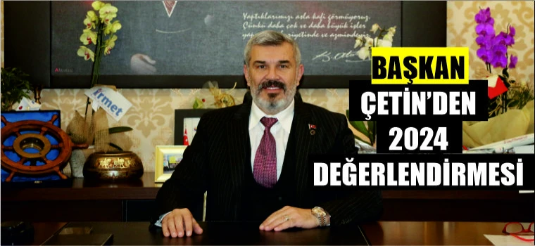 Başkan Ahmet Çetin’den 2024 Yılı Değerlendirmesi: Başarılar ve Yeni Hedefler