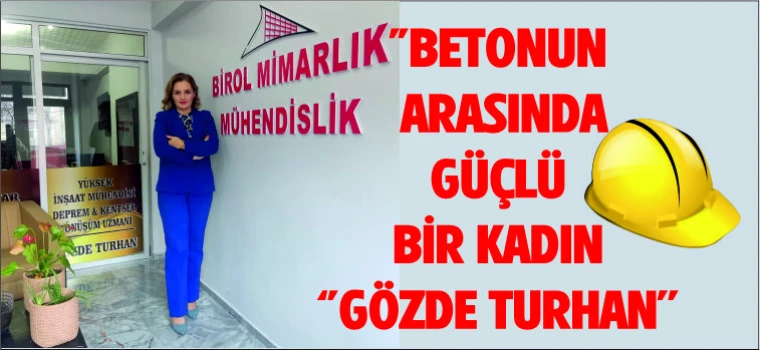 "BETONUN ARASINDA GÜÇLÜ BİR KADIN ''GÖZDE TURHAN''