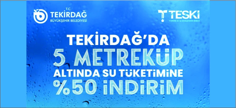 TEKİRDAĞ’DA 5 METREKÜP ALTINDA SU TÜKETİMİNE YÜZDE 50 İNDİRİM