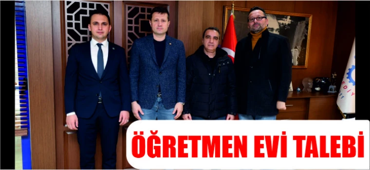 ÜNAL BAŞKAN AKAY’DAN ÖĞRETMEN EVİ YAPILMASI TALEBİNDE BULUNDU