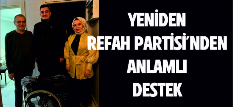 YENİDEN REFAH PARTİSİ'NDEN ANLAMLI DESTEK