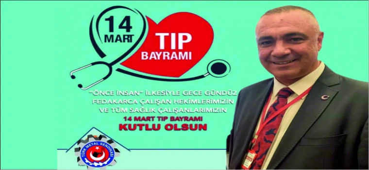 TÜRK METAL SENDİKASI ÇERKEZKÖY ŞUBE BAŞKANI MURAT KOÇAK’TAN 14 MART TIP BAYRAMI MESAJI