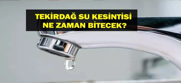 TEKİRDAĞ’DA SU KESİNTİSİ: TESKİ’DEN 29 TEMMUZ PROGRAMI AÇIKLANDI