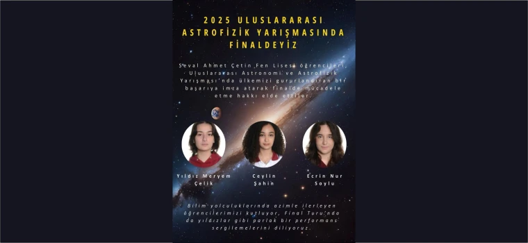 SEVAL AHMET ÇETİN FEN LİSESİ’NDEN ASTRONOMİDE FİNAL BAŞARISI