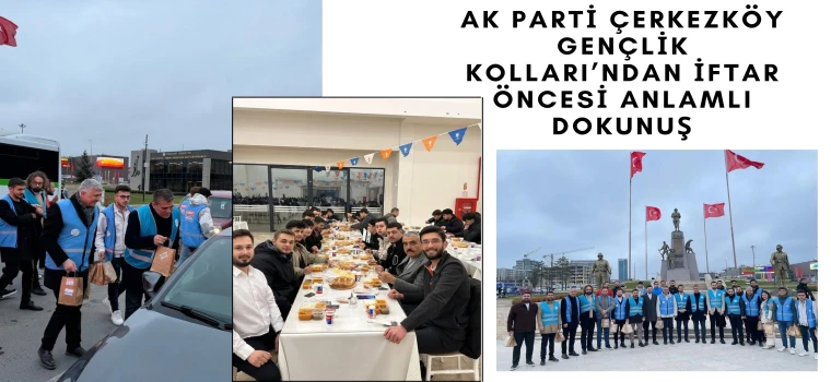 AK PARTİ ÇERKEZKÖY GENÇLİK KOLLARI’NDAN İFTAR ÖNCESİ ANLAMLI DOKUNUŞ