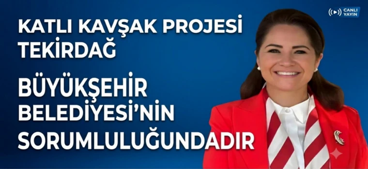 ERGENE BELEDİYE BAŞKANI MÜGE YILDIZ TOPAK: "KATLI KAVŞAK PROJESİ TEKİRDAĞ BÜYÜKŞEHİR BELEDİYESİ’NİN SORUMLULUĞUNDADIR"