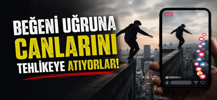 BEĞENİ UĞRUNA CANLARINI TEHLİKEYE ATIYORLAR!