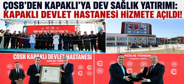 ÇOSB’DEN KAPAKLI’YA DEV SAĞLIK YATIRIMI: HASTANE HİZMETE AÇILDI