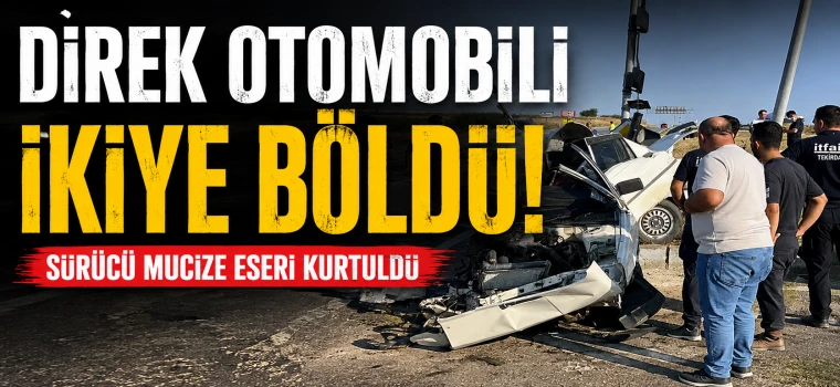 SARAY'DA ARAÇ İKİYE BÖLÜNDÜ, SÜRÜCÜ KURTULDU