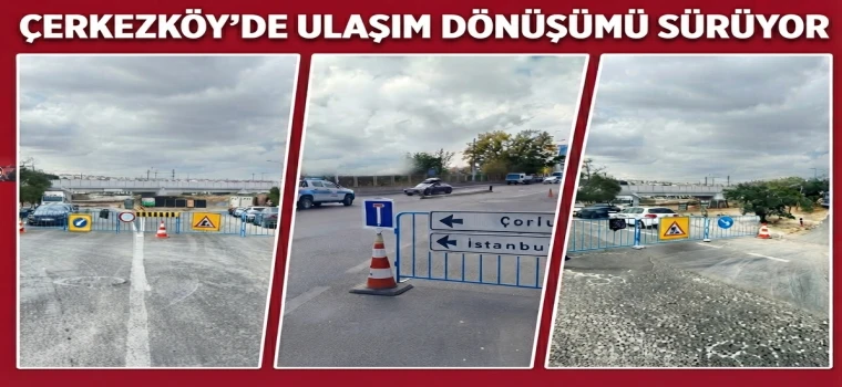 Çerkezköy'de Ulaşım Dönüşümü Sürüyor