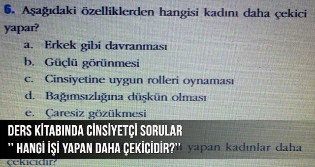 DERS KİTABINDA CİNSİYETÇİ SORULAR ’’ HANGİ İŞİ YAPAN DAHA ÇEKİCİDİR?’’