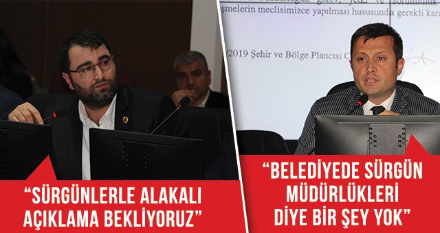 AKAY: “BELEDİYEDE SÜRGÜN MÜDÜRLÜKLERİ DİYE BİR ŞEY YOK”