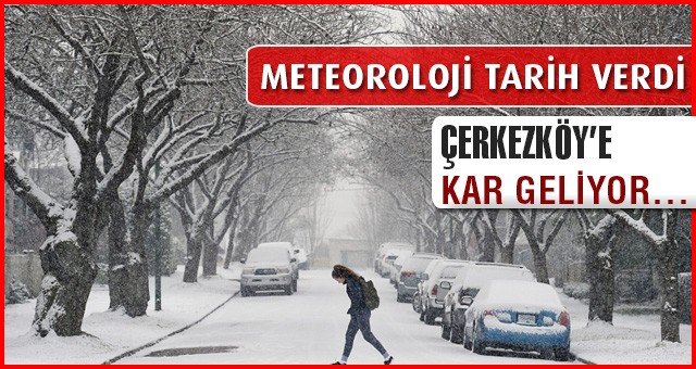 ÇERKEZKÖY’E KAR GELİYOR