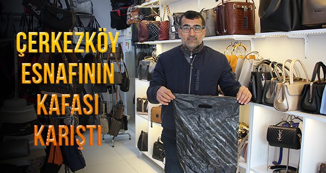 POŞET UYGULAMASI, ÇERKEZKÖY ESNAFININ KAFASINI KARIŞTIRDI