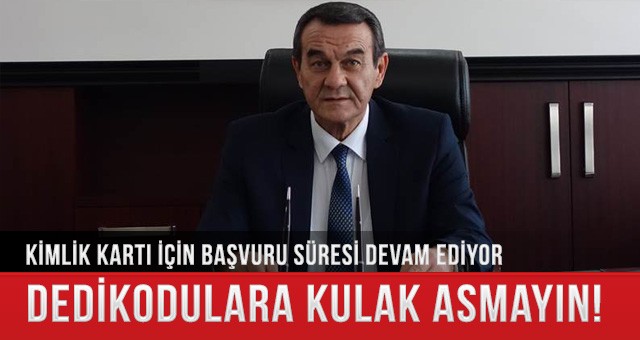 “VATANDAŞLARIMIZ DEDİKODULARA KULAK ASMASINLAR”