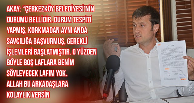 AKAY: “BENİM BOŞ LAFLARA SÖYLEYECEK LAFIM YOK, ALLAH BU ARKADAŞLARA KOLAYLIK VERSİN”