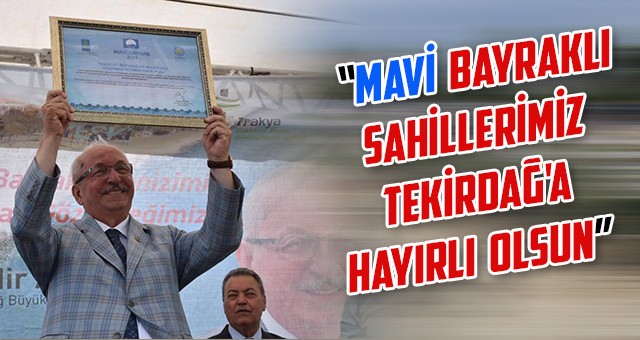 TÜRKİYE’NİN EN FAZLA MAVİ BAYRAK’A SAHİP BÜYÜKŞEHRİ TEKİRDAĞ OLDU