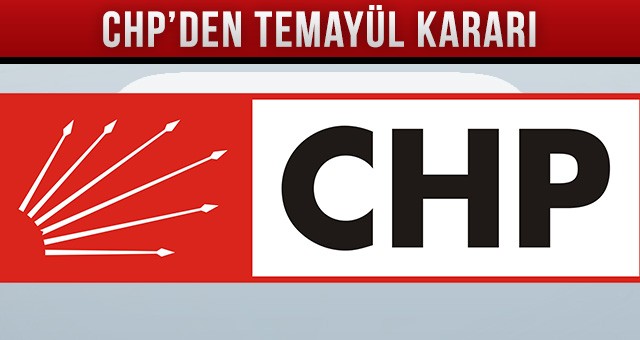 CHP’DEN TEMAYÜL KARARI