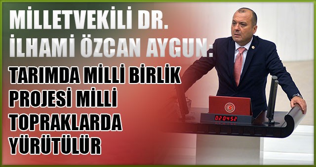 TARIMDA MİLLİ BİRLİK PROJESİ MİLLİ TOPRAKLARDA YÜRÜTÜLÜR