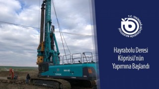 HAYRABOLU KÖPRÜSÜ’NÜN YAPIMINA BAŞLANDI