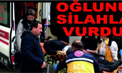 KENDİSİNE BIÇAK ÇEKEN OĞLUNU SİLAHLA VURDU