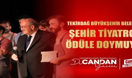 TEKİRDAĞ BÜYÜKŞEHİR BELEDİYESİ ŞEHİR TİYATROSU ÖDÜLE DOYMUYOR