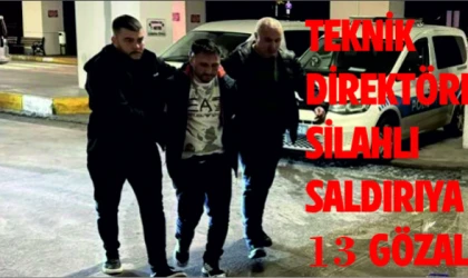 TEKNİK DİREKTÖRE SİLAHLI SALDIRIYA 13 GÖZALTI