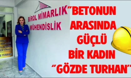 "BETONUN ARASINDA GÜÇLÜ BİR KADIN ''GÖZDE TURHAN''