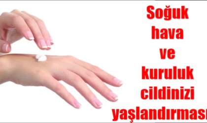 Soğuk Hava ve Kuruluk Cildinizi Yaşlandırmasın!