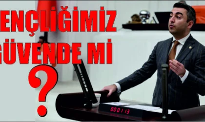 DEVA PARTİLİ AVŞAR ,''GENÇLİĞİMİZ GÜVENDE Mİ?''