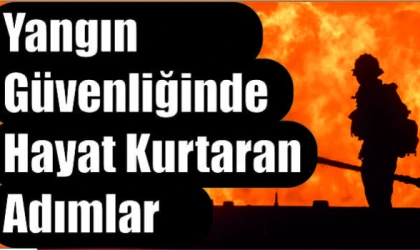 "Yangın Güvenliğinde Hayat Kurtaran Adımlar: Uzmandan Kritik Uyarılar"