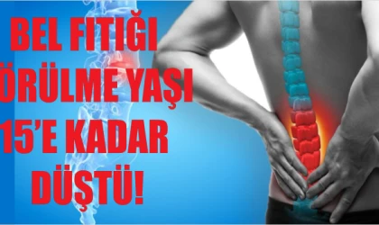 BEL FITIĞI GÖRÜLME YAŞI 15’E KADAR DÜŞTÜ!