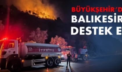TEKİRDAĞ BÜYÜKŞEHİR'DEN BALIKESİR'DEKİ YANGINA DESTEK